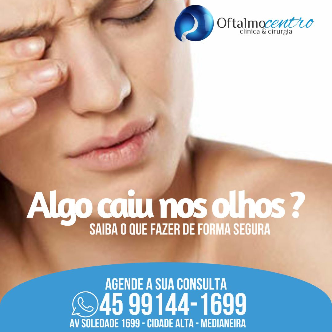 Algo caiu nos olhos ?-O que fazer ?